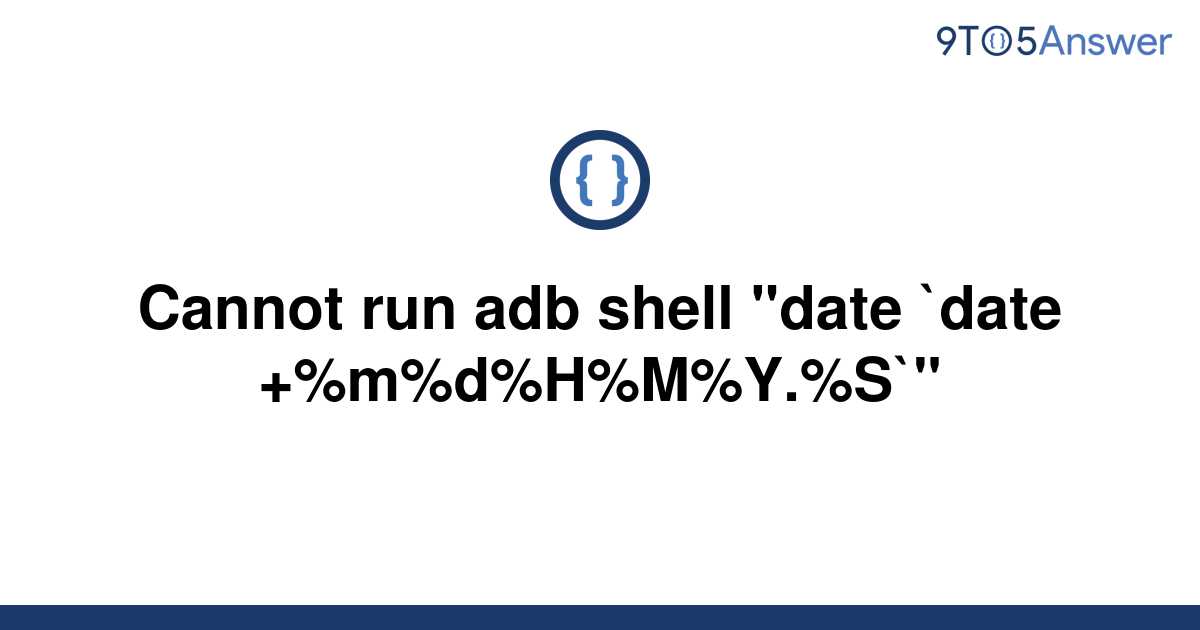 solved-cannot-run-adb-shell-date-date-9to5answer