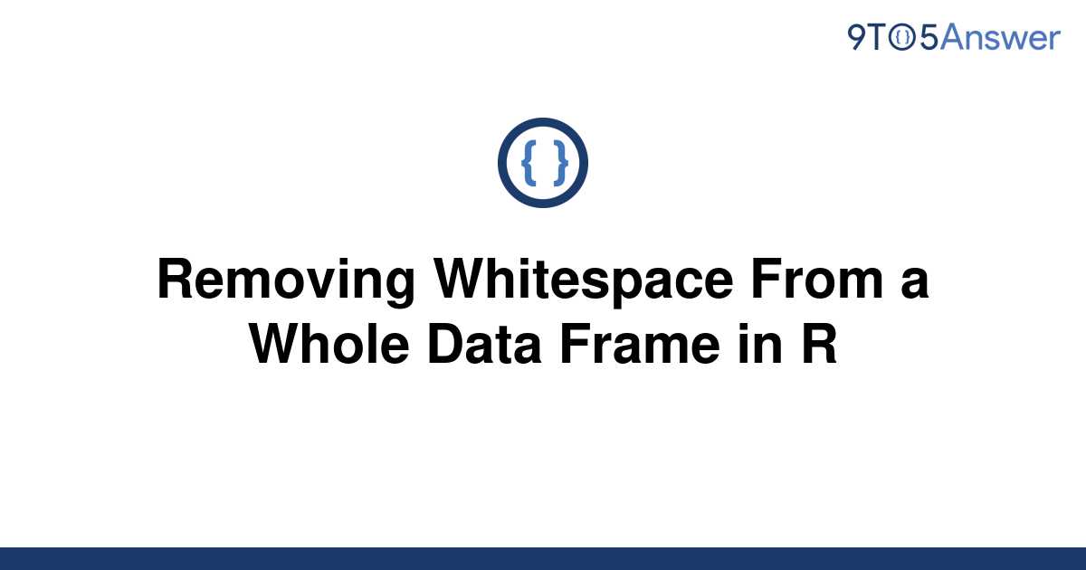 solved-removing-whitespace-from-a-whole-data-frame-in-r-9to5answer