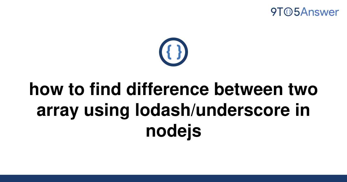 solved-how-to-find-difference-between-two-array-using-9to5answer