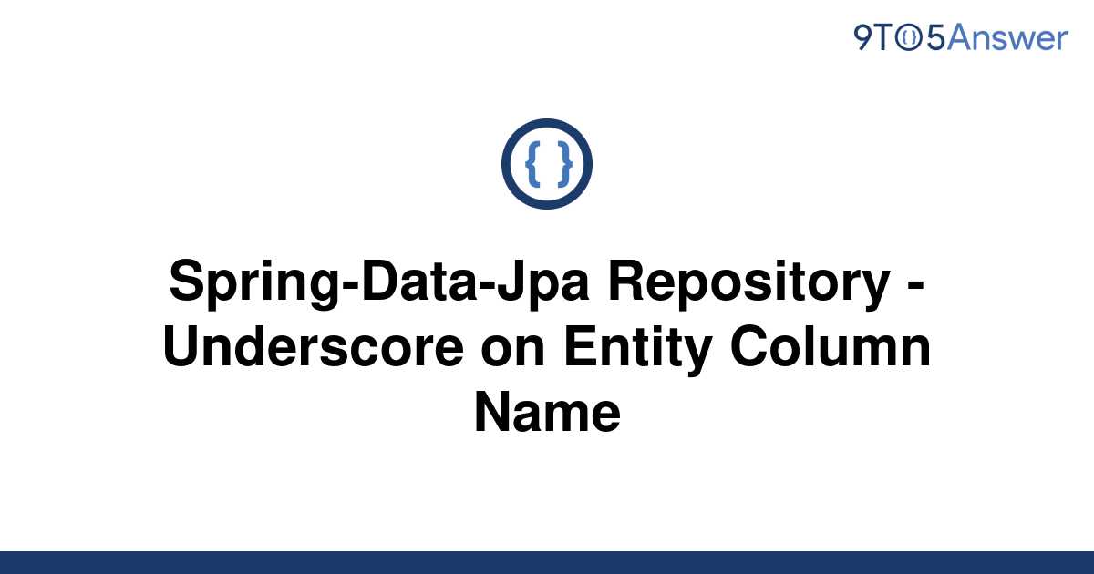 solved-spring-data-jpa-repository-underscore-on-9to5answer