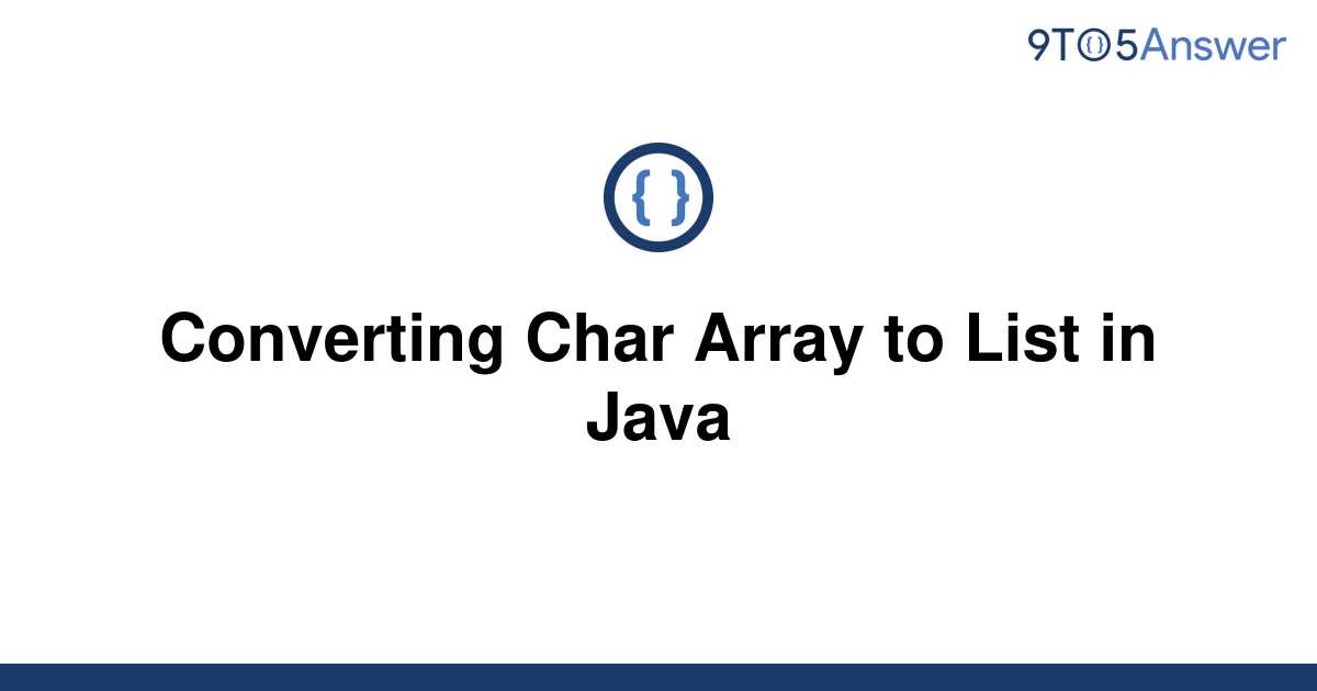  Solved Converting Char Array To List In Java 9to5Answer