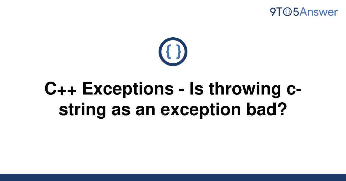 [Solved] C++ Exceptions Is throwing cstring as an 9to5Answer