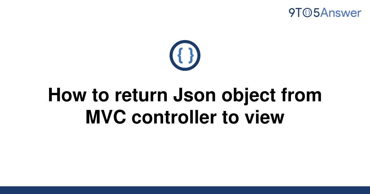 solved-how-to-return-json-object-from-mvc-controller-to-9to5answer