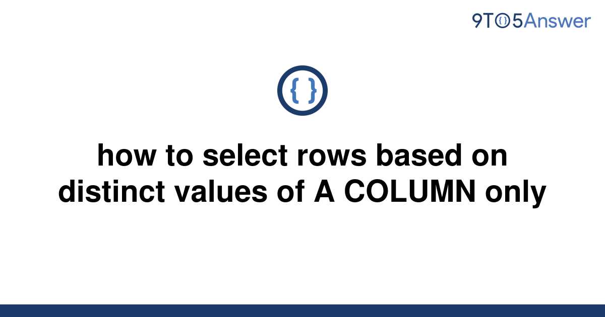 solved-how-to-select-rows-based-on-distinct-values-of-a-9to5answer