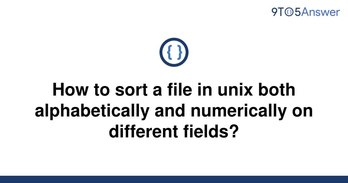 solved-how-to-sort-a-file-in-unix-both-alphabetically-9to5answer