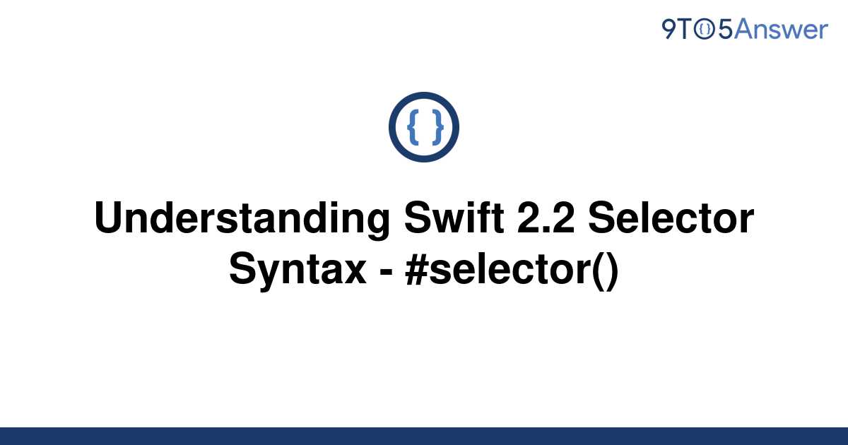 [Solved] Understanding Swift 2.2 Selector Syntax - | 9to5Answer