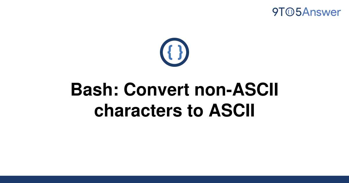 solved-bash-convert-non-ascii-characters-to-ascii-9to5answer