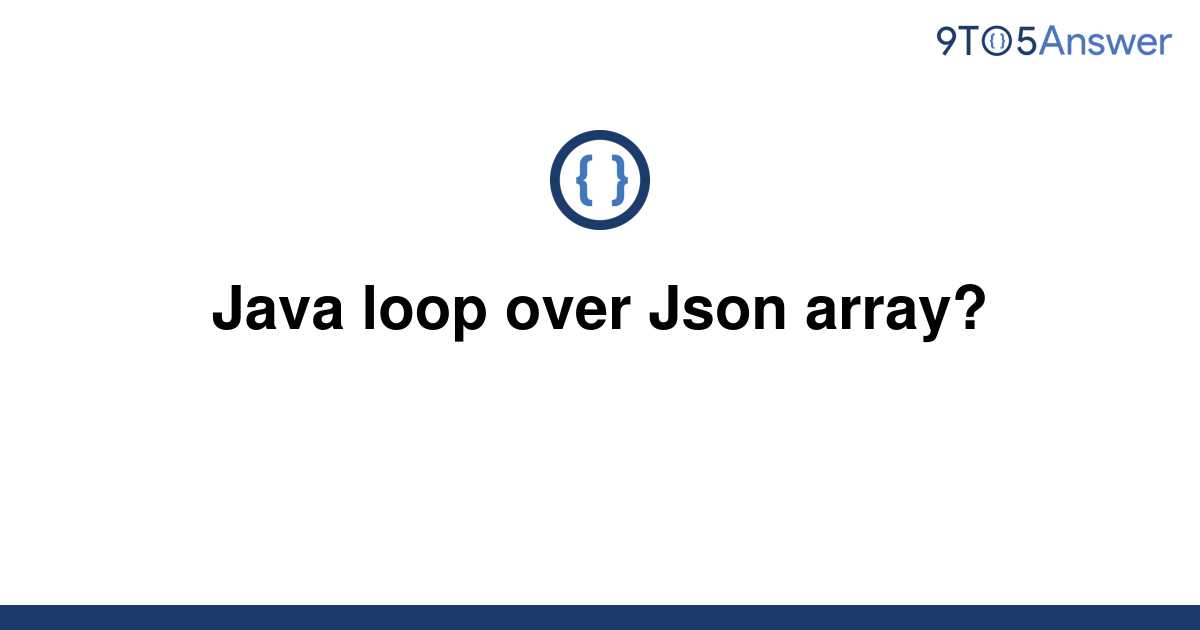 solved-java-loop-over-json-array-9to5answer