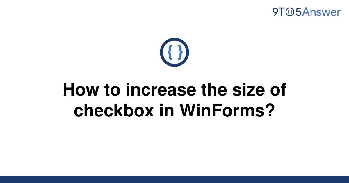 solved-how-to-increase-the-size-of-checkbox-in-9to5answer