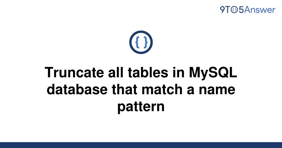 solved-truncate-all-tables-in-mysql-database-that-match-9to5answer