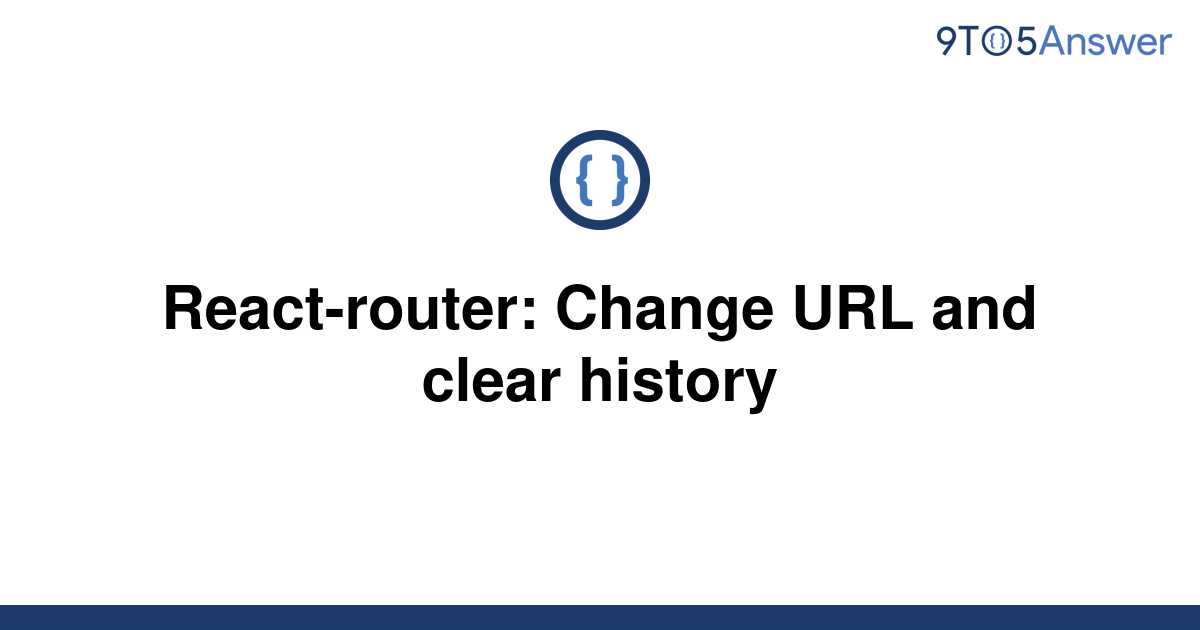 solved-react-router-change-url-and-clear-history-9to5answer