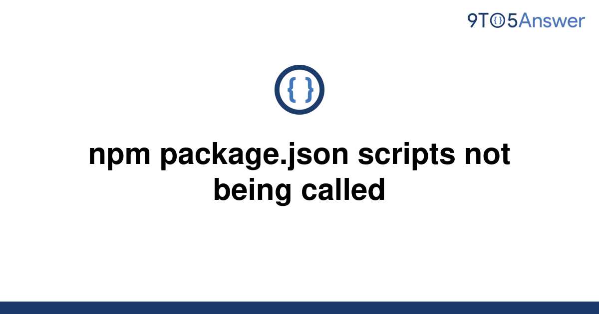 solved-npm-package-json-scripts-not-being-called-9to5answer