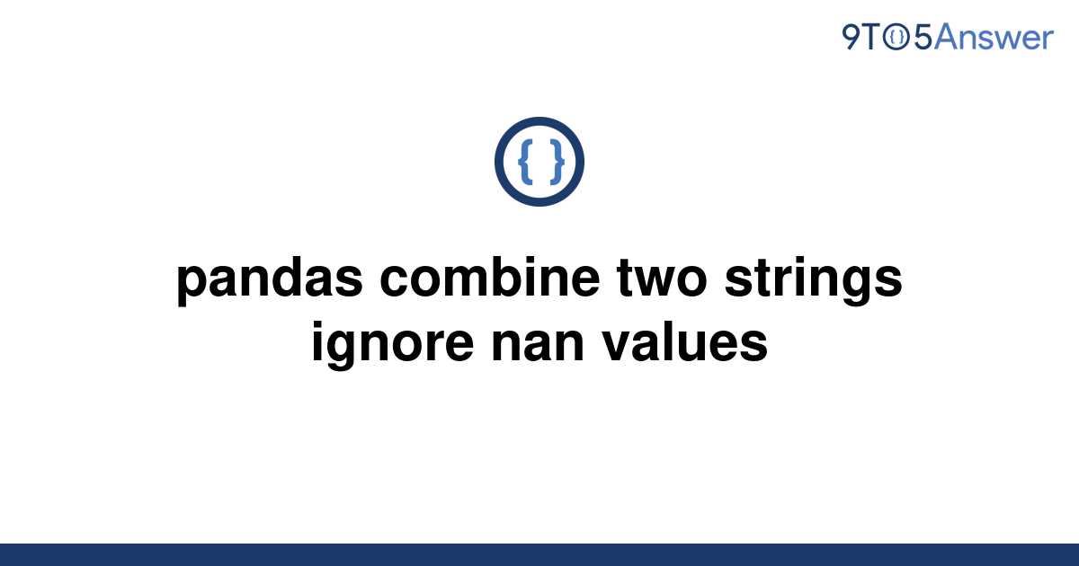 solved-pandas-combine-two-strings-ignore-nan-values-9to5answer