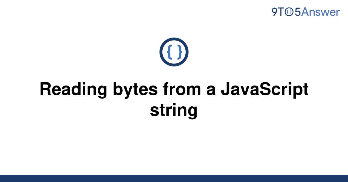 solved-reading-bytes-from-a-javascript-string-9to5answer