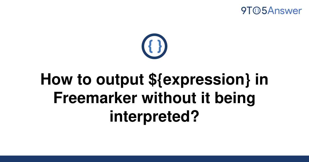 solved-how-to-output-expression-in-freemarker-9to5answer