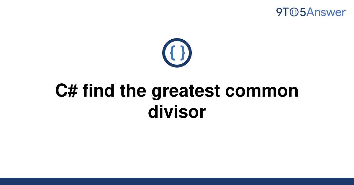 [Solved] C# find the greatest common divisor | 9to5Answer