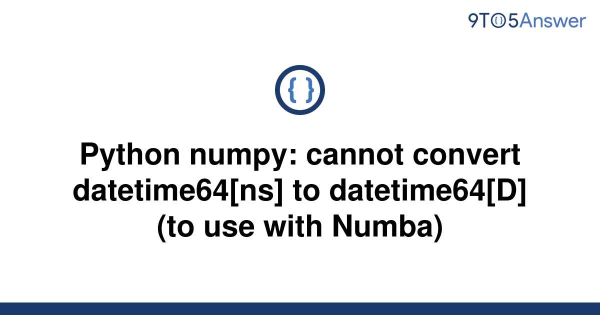  Solved Python Numpy Cannot Convert Datetime64 ns To 9to5Answer