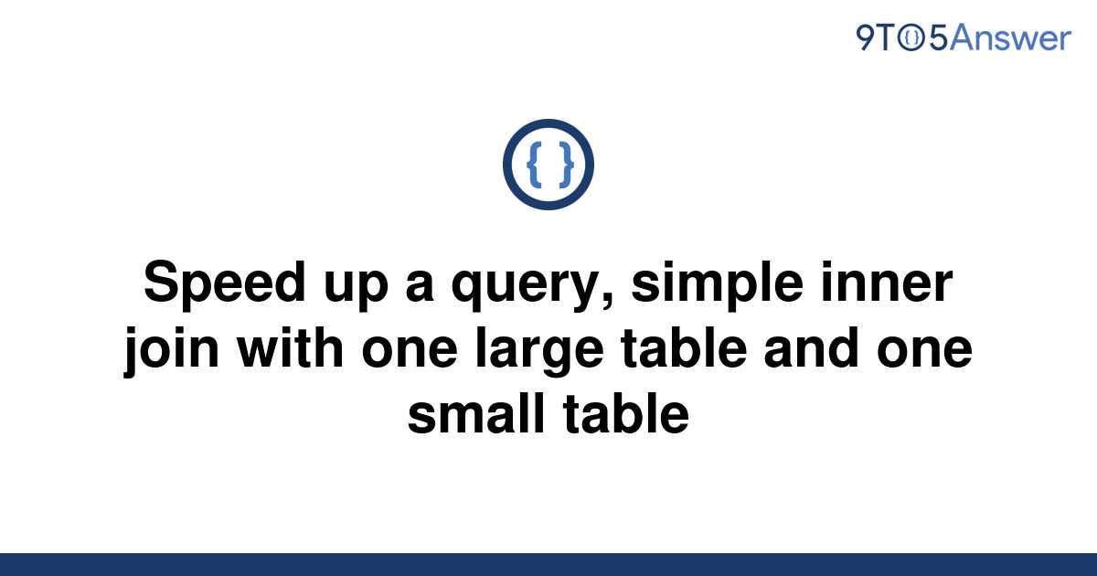 solved-speed-up-a-query-simple-inner-join-with-one-9to5answer