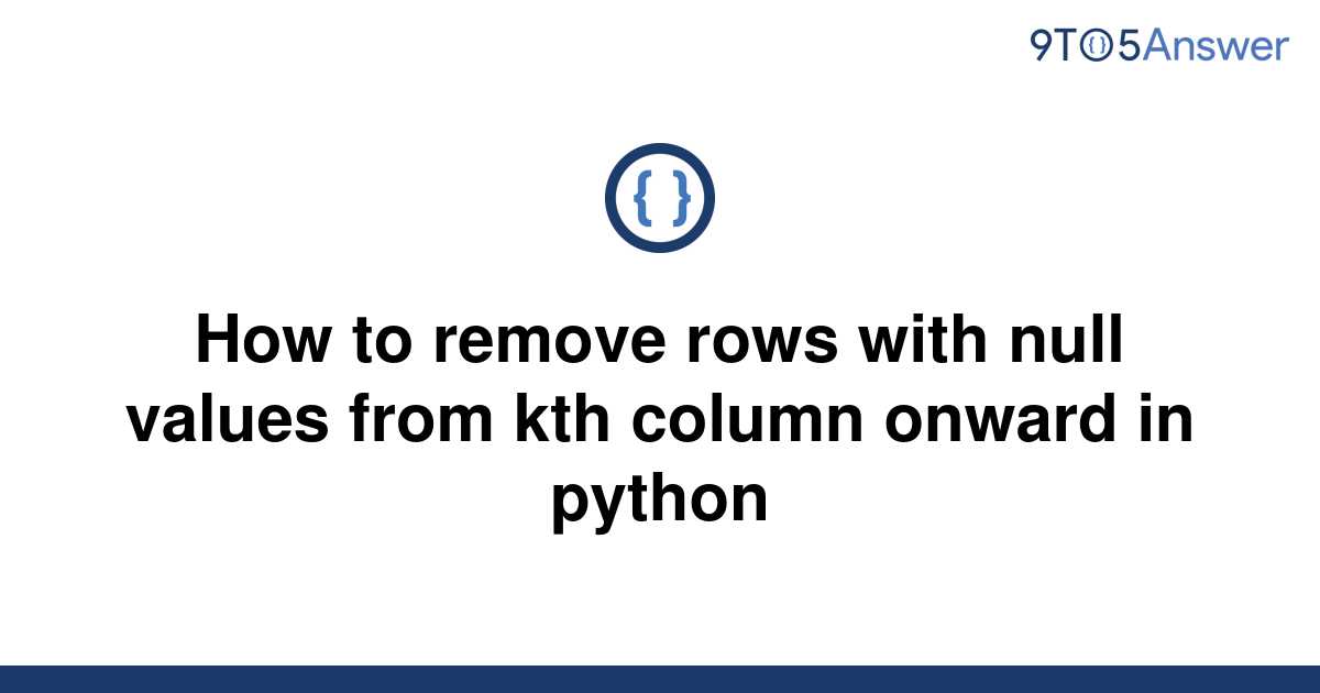 solved-how-to-remove-rows-with-null-values-from-kth-9to5answer