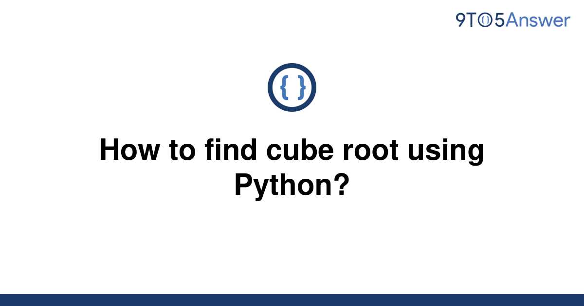 solved-how-to-find-cube-root-using-python-9to5answer