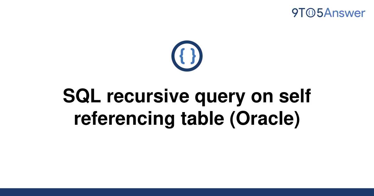 solved-sql-recursive-query-on-self-referencing-table-9to5answer