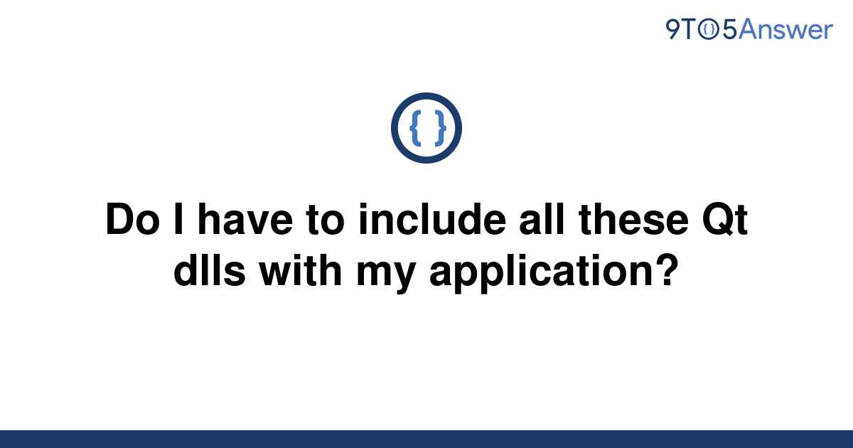 solved-do-i-have-to-include-all-these-qt-dlls-with-my-9to5answer