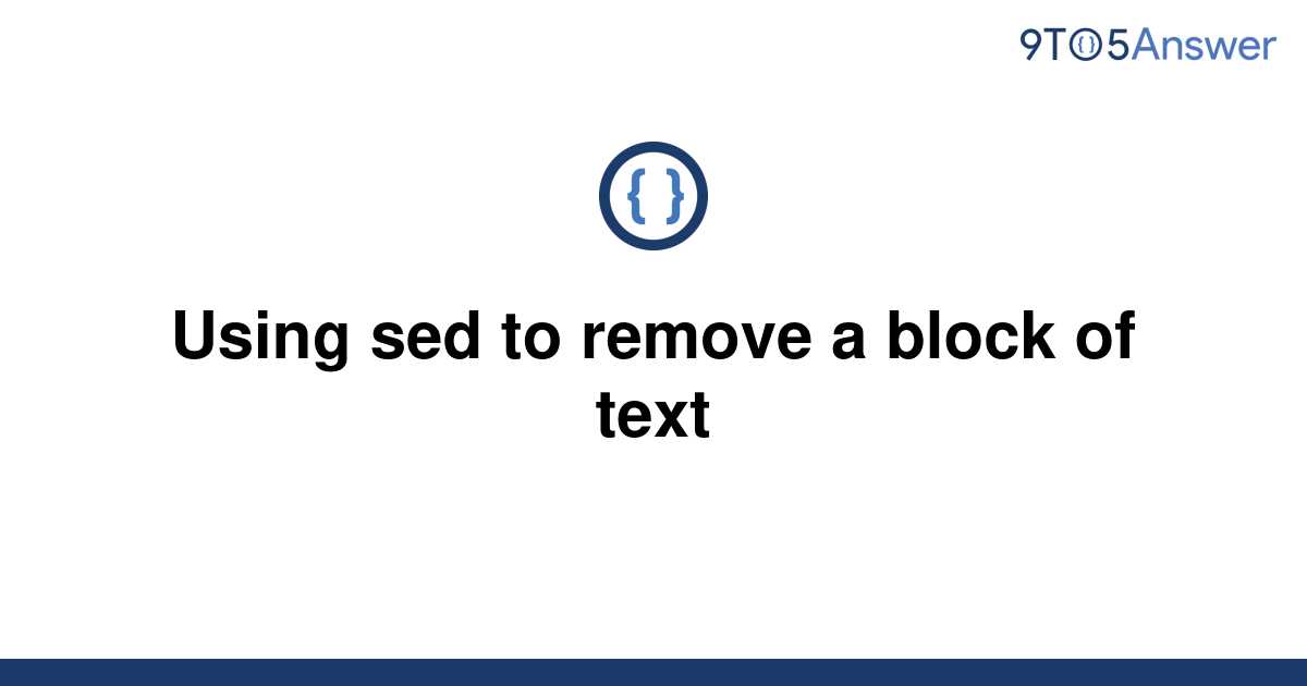 solved-using-sed-to-remove-a-block-of-text-9to5answer