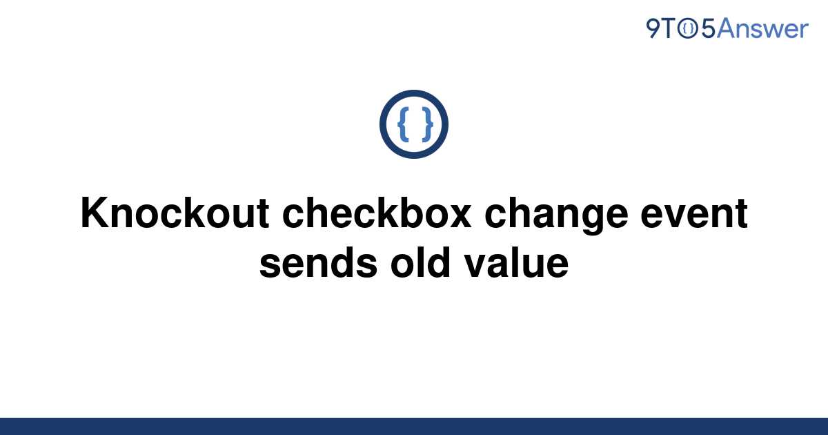 solved-knockout-checkbox-change-event-sends-old-value-9to5answer