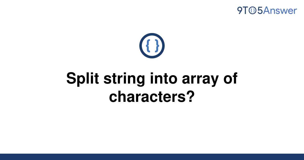 solved-split-string-into-array-of-characters-9to5answer