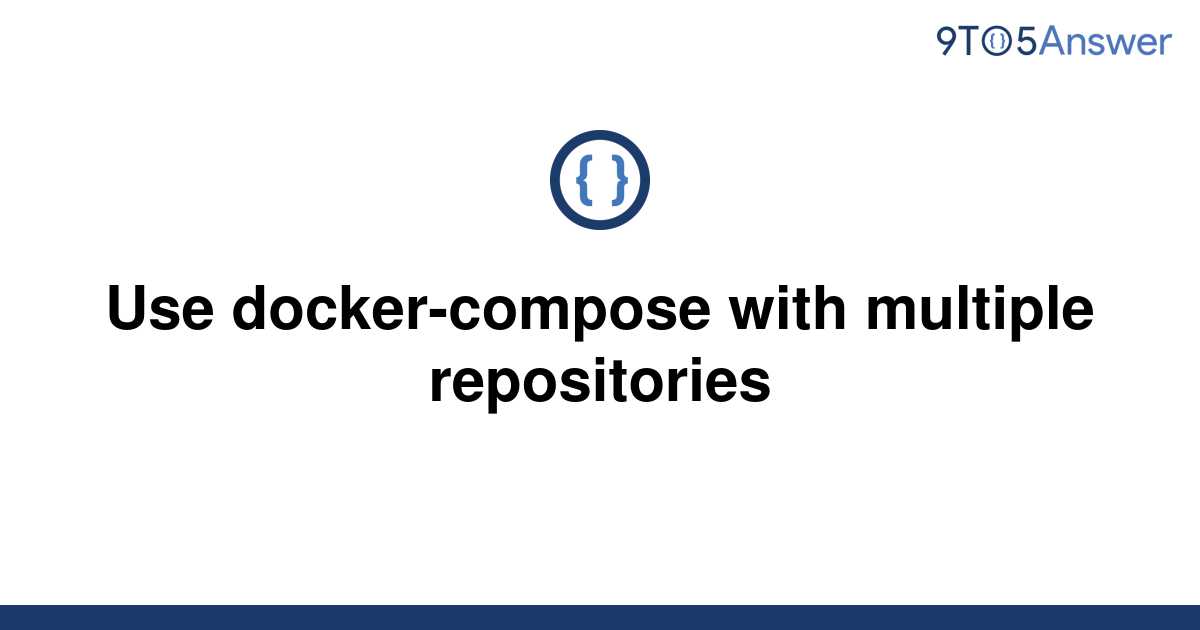 solved-use-docker-compose-with-multiple-repositories-9to5answer