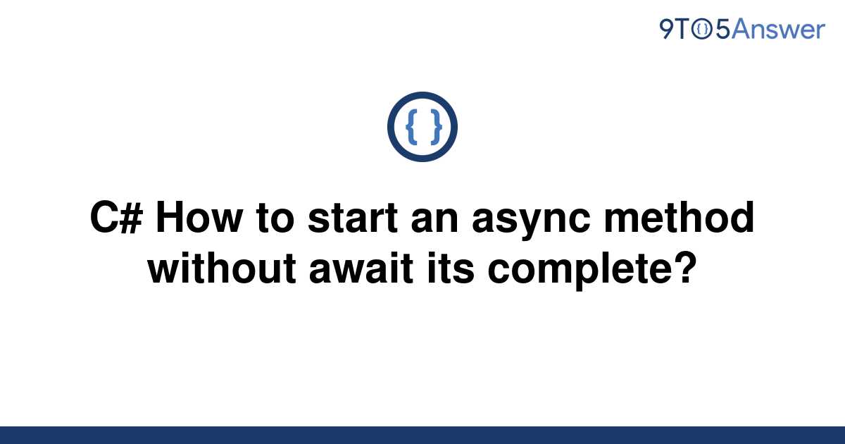 [Solved] C How to start an async method without await 9to5Answer