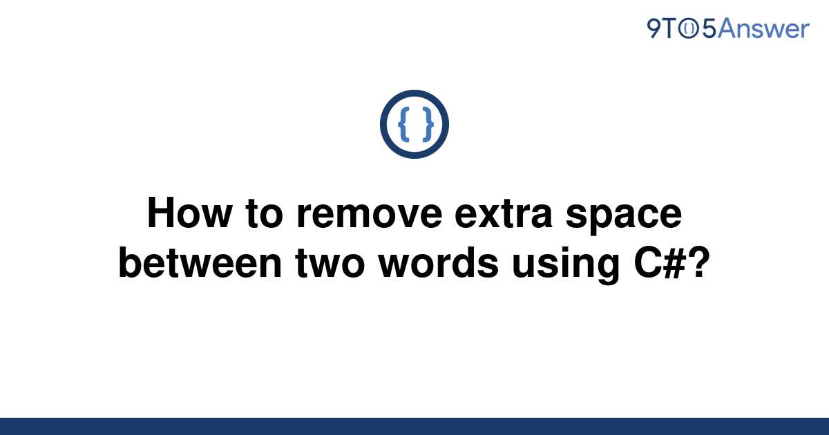 solved-how-to-remove-extra-space-between-two-words-9to5answer