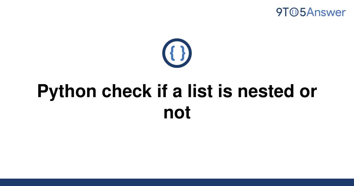 solved-python-check-if-a-list-is-nested-or-not-9to5answer