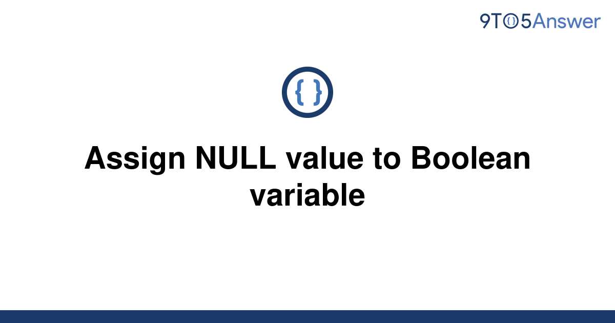 Solved Assign Null Value To Boolean Variable 9to5answer 