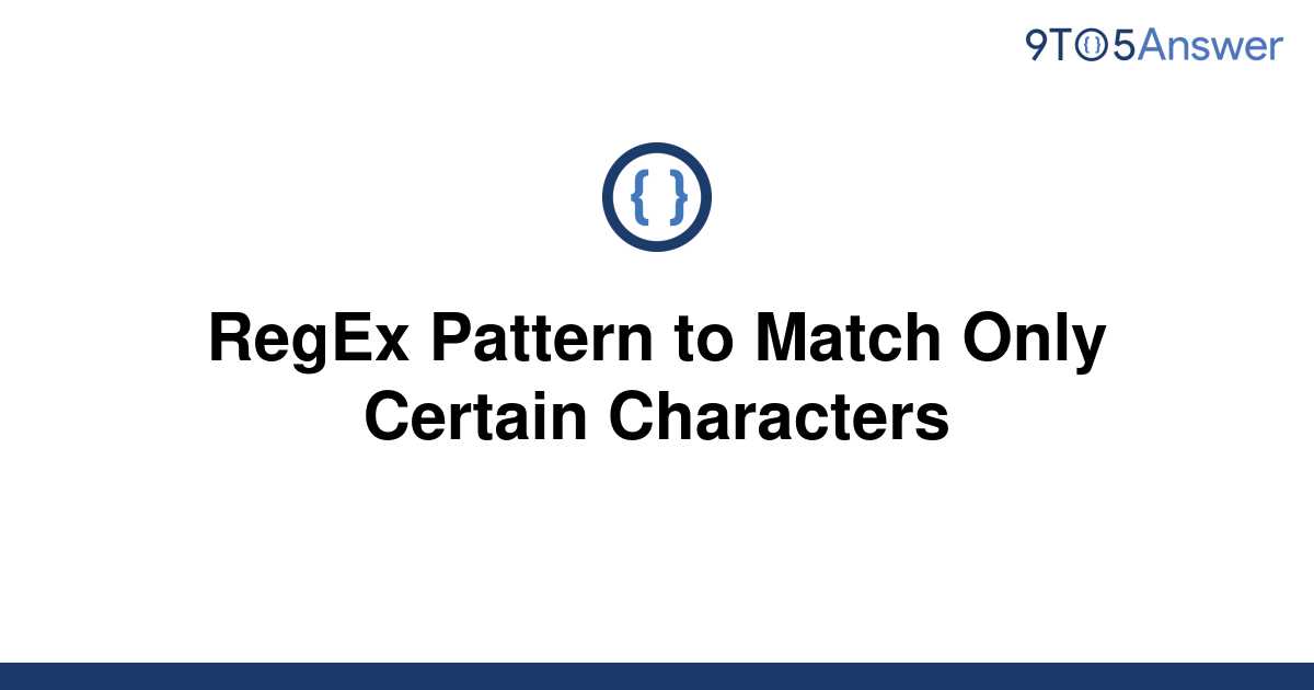 solved-regex-pattern-to-match-only-certain-characters-9to5answer