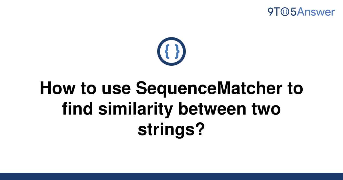 solved-how-to-use-sequencematcher-to-find-similarity-9to5answer