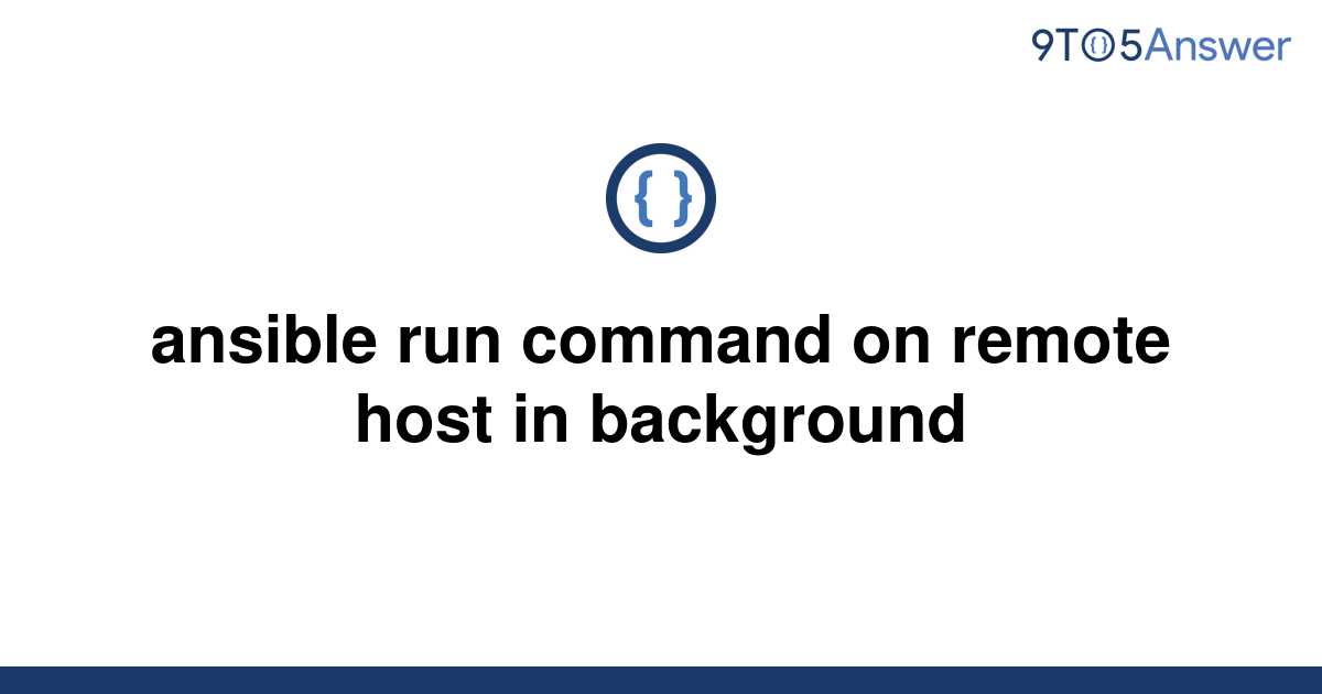 solved-ansible-run-command-on-remote-host-in-background-9to5answer