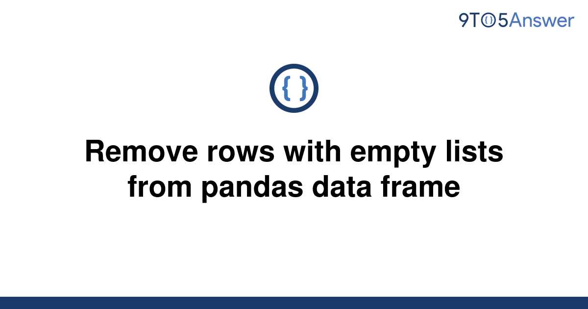 solved-remove-rows-with-empty-lists-from-pandas-data-9to5answer