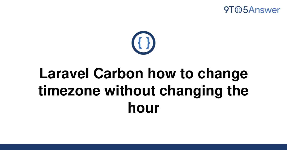 solved-laravel-carbon-how-to-change-timezone-without-9to5answer