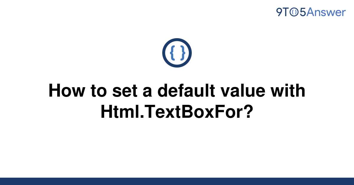 solved-how-to-set-a-default-value-with-html-textboxfor-9to5answer