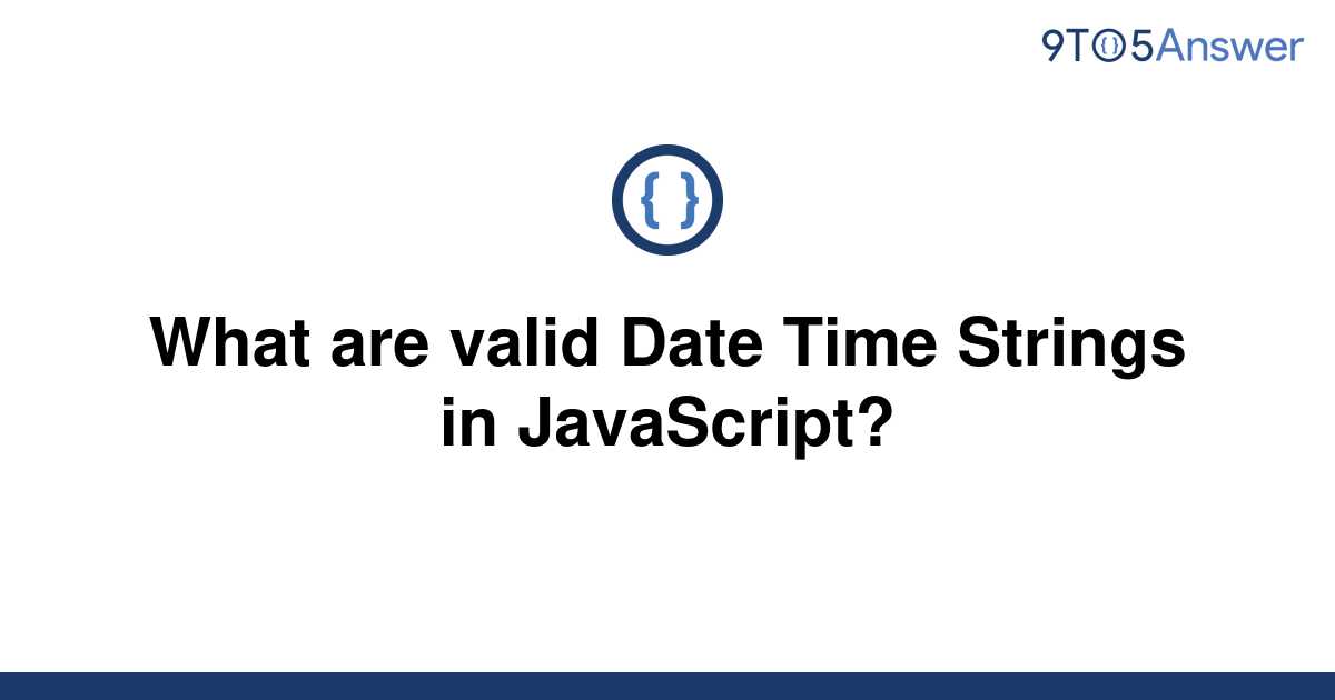 solved-what-are-valid-date-time-strings-in-javascript-9to5answer