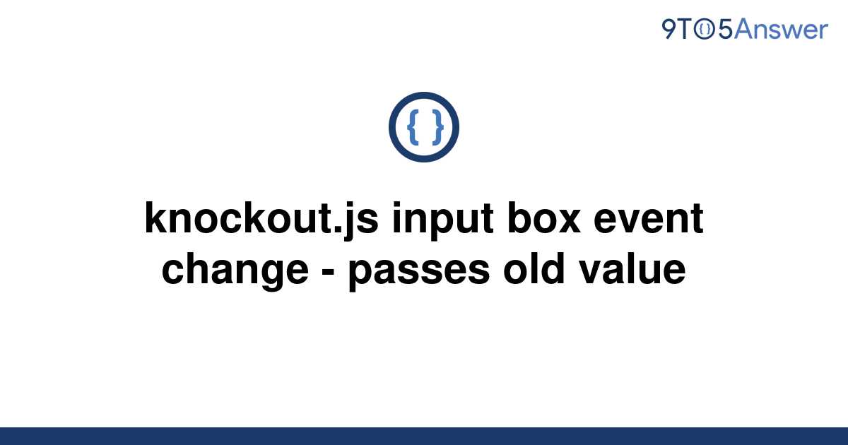 solved-knockout-js-input-box-event-change-passes-old-9to5answer