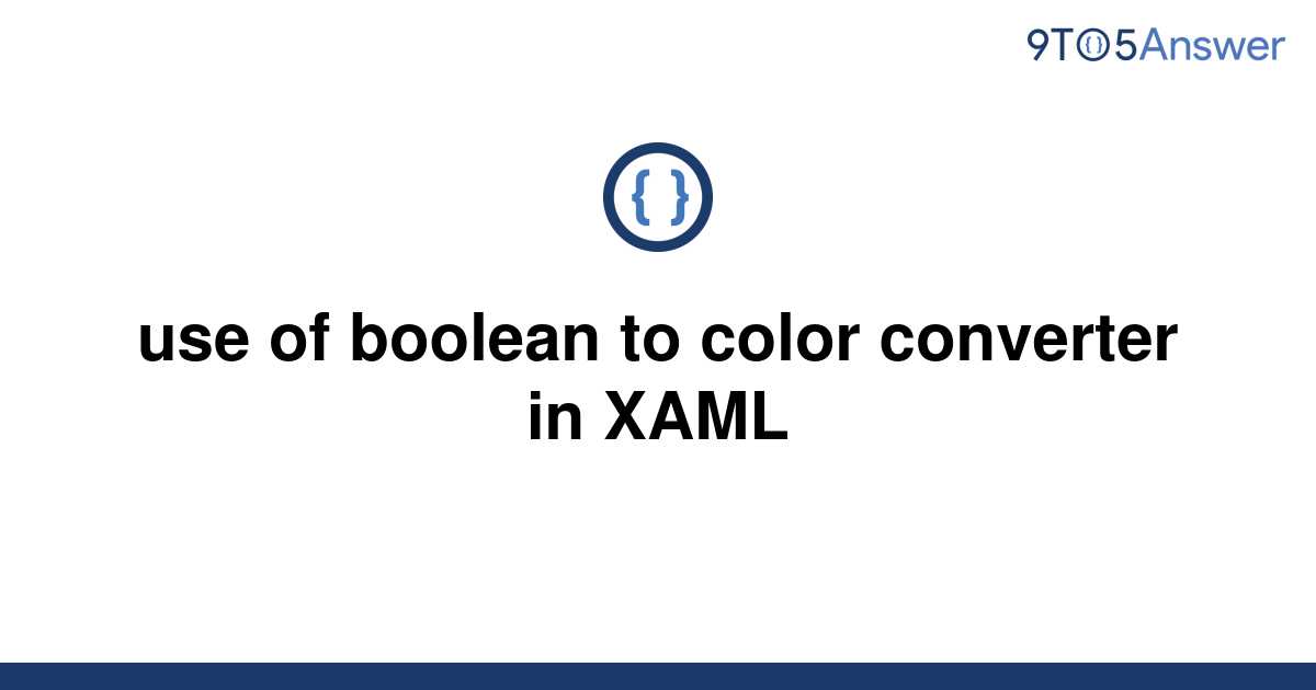 solved-use-of-boolean-to-color-converter-in-xaml-9to5answer