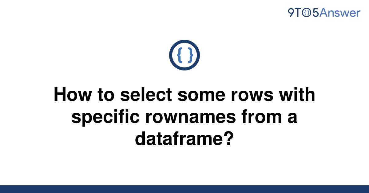 solved-how-to-select-some-rows-with-specific-rownames-9to5answer