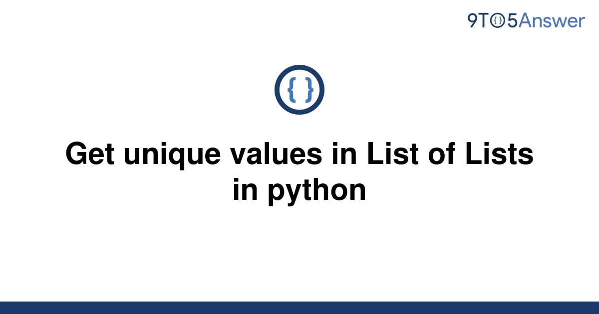 solved-get-unique-values-in-list-of-lists-in-python-9to5answer