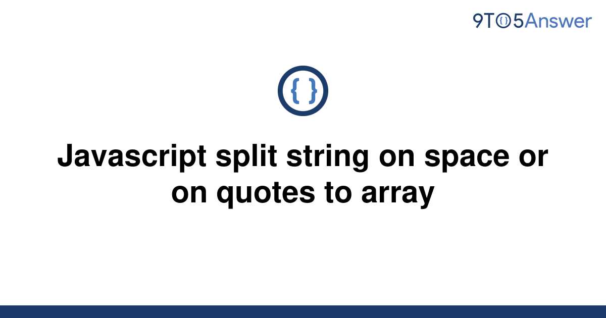 solved-javascript-split-string-on-space-or-on-quotes-to-9to5answer