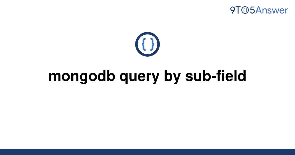 solved-mongodb-query-by-sub-field-9to5answer