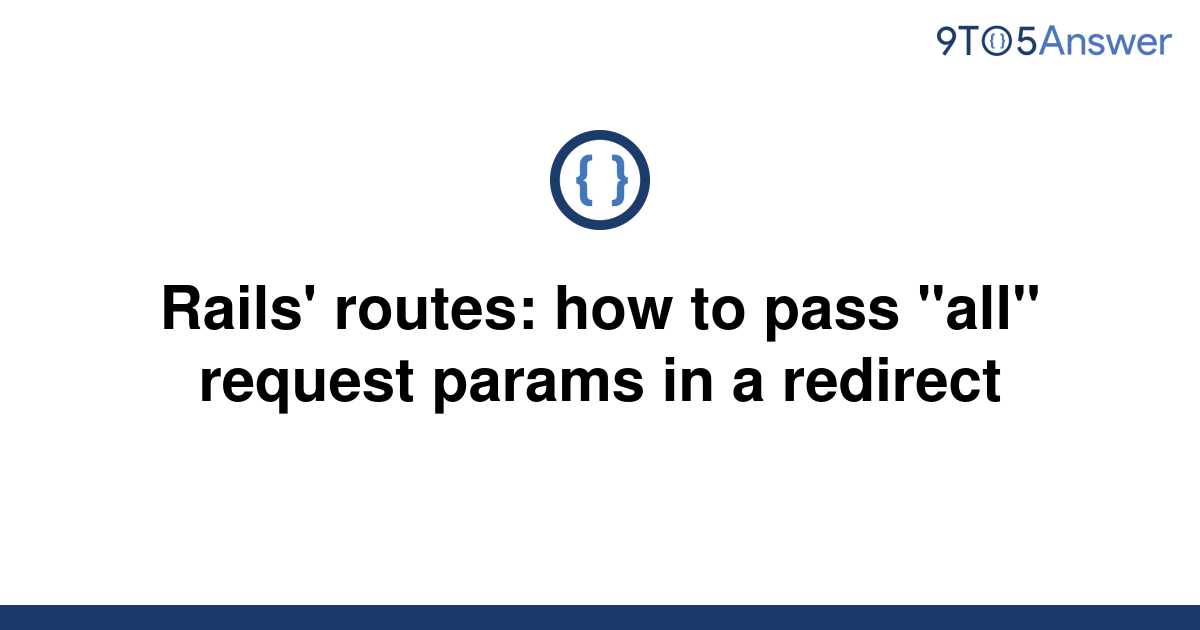 solved-rails-routes-how-to-pass-all-request-params-9to5answer