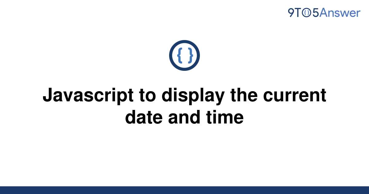 solved-javascript-to-display-the-current-date-and-time-9to5answer