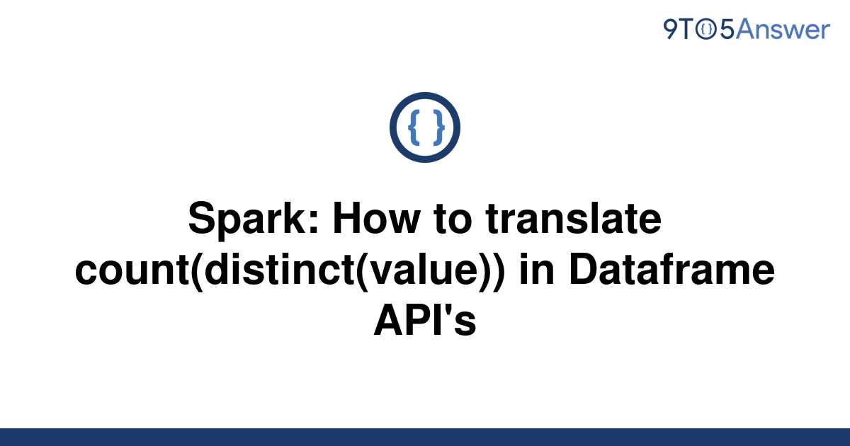 solved-spark-how-to-translate-count-distinct-value-9to5answer